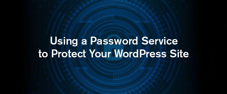 Using a Password Service to Protect Your WordPress Site