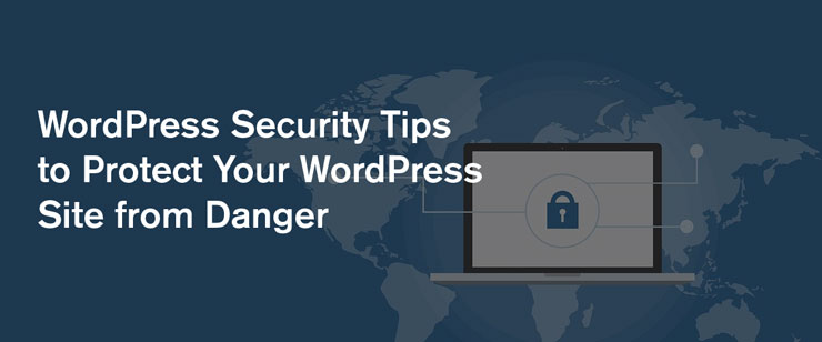 6 WordPress Security Tips to Protect Your WordPress Site from Danger